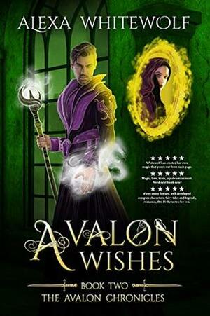 Avalon Wishes by Alexa Whitewolf