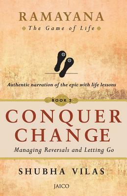 Ramayana: The Game of Life - Book 2: Conquer Change by Shubha Vilas