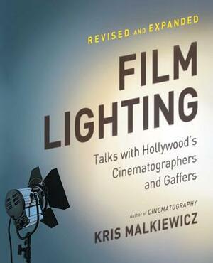 Film Lighting: Talks with Hollywood's Cinematographers and Gaffers by Kris Malkiewicz