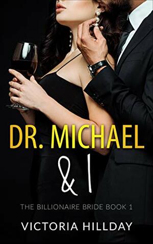 Dr. Michael & I (The Billionaire Bride, #1) by Victoria Hillday