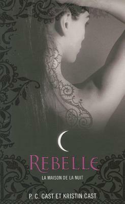 Rebelle by Kristin Cast, P.C. Cast