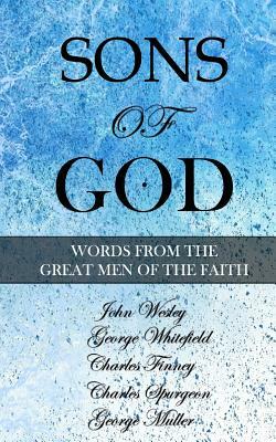 Sons of God: Words from the Great Men of the Faith by Charles Spurgeon, Charles Finney, George Whitefield