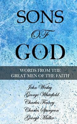 Sons of God: Words from the Great Men of the Faith by George Whitefield, Charles Finney, Charles Spurgeon