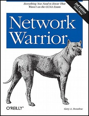 Network Warrior: Everything You Need to Know That Wasn't on the CCNA Exam by Gary A. Donahue