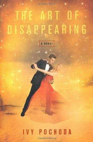 The Art of Disappearing: A Novel by Ivy Pochoda