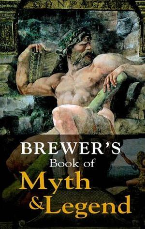 Brewer's Book Of Myth And Legend by Ebenezer Cobham Brewer