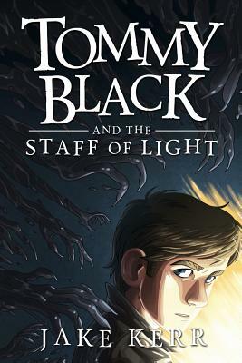 Tommy Black and the Staff of Light by Jake Kerr