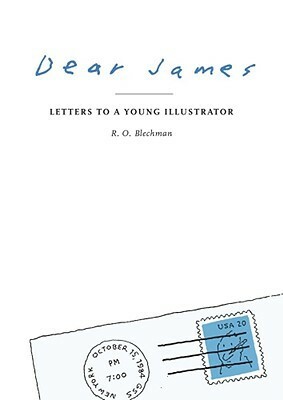 Dear James: Letters to a Young Illustrator by R.O. Blechman