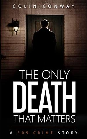 The Only Death That Matters by Colin Conway