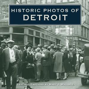 Historic Photos of Detroit by Mary J. Wallace