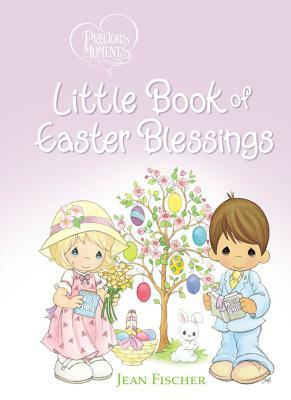 Precious Moments Little Book of Easter Blessings by Jean Fischer, Precious Moments