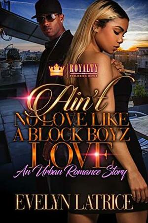 Ain't No Love Like A Block Boyz Love by Evelyn Latrice