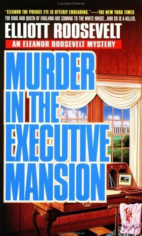 Murder in the Executive Mansion by Elliott Roosevelt