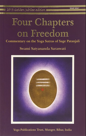 Four Chapters on Freedom: Commentary on the Yoga Sutras of Sage Patanjali by Satyananda Saraswati