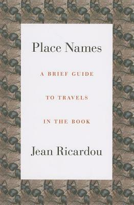 Place Names: A Brief Guide to Travels in the Book by Jean Ricardou