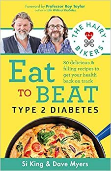 The Hairy Bikers Eat to Beat Type 2 Diabetes: 80 delicious & filling recipes to get your health back on track by Hairy Bikers, Professor Roy Taylor