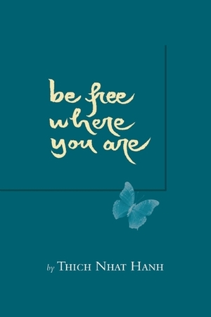 Be Free Where You Are by Thích Nhất Hạnh, Chan Khong