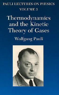 Thermodynamics and the Kinetic Theory of Gases: Volume 3 of Pauli Lectures on Physics by Wolfgang Pauli