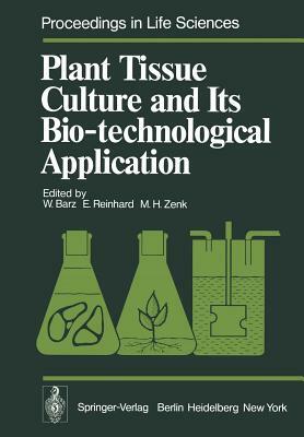 Plant Tissue Culture and Its Bio-Technological Application: Proceedings of the First International Congress on Medicinal Plant Research, Section B, He by 