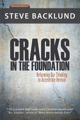 Cracks in the Foundation: Reforming Our Thinking To Accelerate Revival by Steve Backlund