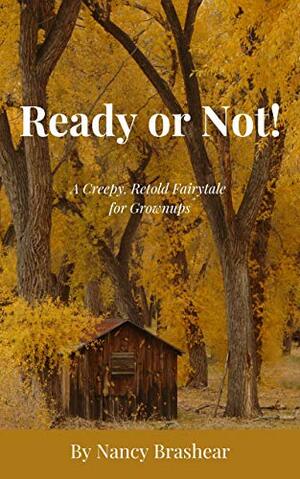 Ready or Not!: A Creepy, Retold Fairytale for Grownups by Nancy Brashear