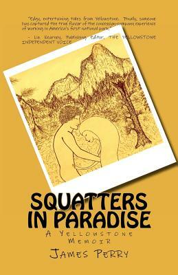 Squatters in Paradise: A Yellowstone Memoir by James Perry