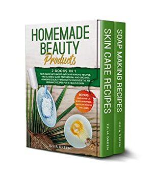 Homemade Beauty Products: This Book Includes: Skin Care Face Masks & Soap Making Recipes. The Ultimate Guide for Natural & Organic Beauty Products. Discover ... for a Healthy Skin (DIY Beauty Products 3) by Julia Green