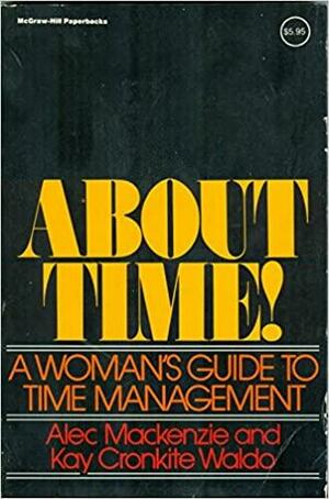 About Time!: A Woman's Guide to Time Management by Kay Cronkite Waldo, R. Alec Mackenzie, Kay Barnes