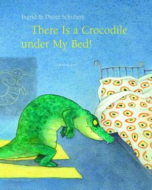 There Is a Crocodile Under My Bed by Ingrid Schubert