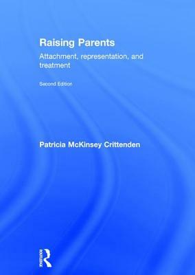 Raising Parents: Attachment, Representation, and Treatment by Patricia M. Crittenden