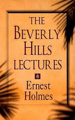 The Beverly Hills Lectures on Spiritual Science by Ernest Holmes