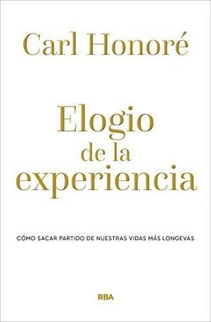 Elogio de la experiencia by Carl Honoré