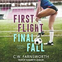 First Flight, Final Fall by C.W. Farnsworth