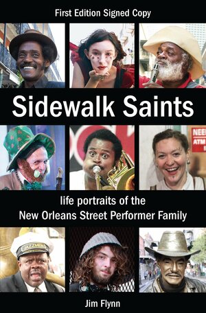 Sidewalk Saints: Life Portraits of the New Orleans Street Performer Family by Jim Flynn