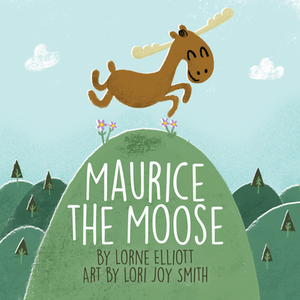Maurice the Moose by Lorne Elliott