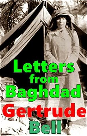 Letters from Baghdad, Gertrude Bell by Gertrude Bell