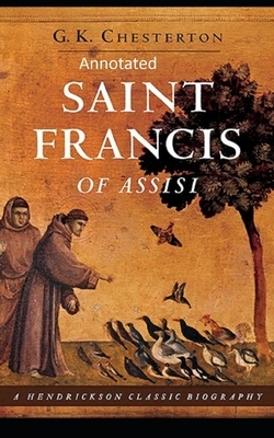 St. Francis of Assisi (Annotaed Edition) by G.K. Chesterton