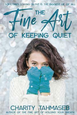 The Fine Art of Keeping Quiet by Charity Tahmaseb