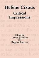 Hélène Cixous: Critical Impressions by Lee A. Jacobus, Regina Barreca