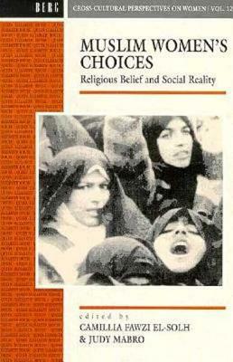 Muslim Women's Choices: Religious Belief and Social Reality by 