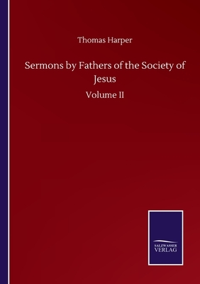 Sermons by Fathers of the Society of Jesus: Volume II by Thomas Harper