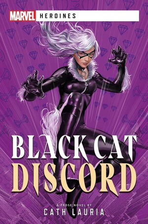 Black Cat: Discord: A Marvel Heroines Novel by Cath Lauria