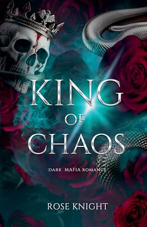 King of Chaos: Dark Mafia Romance by Rose Knight