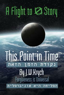 This Point in Time: Forgiveness is Universal by James Walter Krych