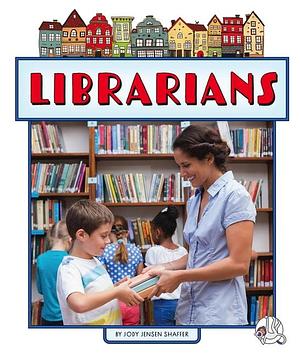 Librarians by Jody Jensen Shaffer