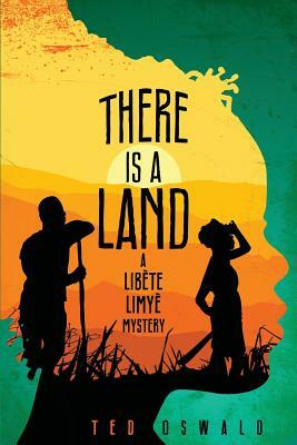 There is a Land: A Libète Limyè Mystery by Ted Oswald