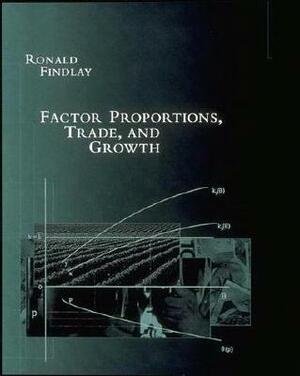 Factor Proportions, Trade, and Growth by Ronald Findlay