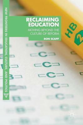 Reclaiming Education: Moving Beyond the Culture of Reform by Ron Scapp