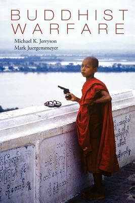 Buddhist Warfare by Michael K. Jerryson, Mark Juergensmeyer