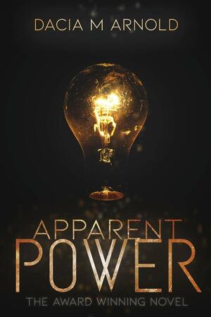 Apparent Power by Dacia M. Arnold